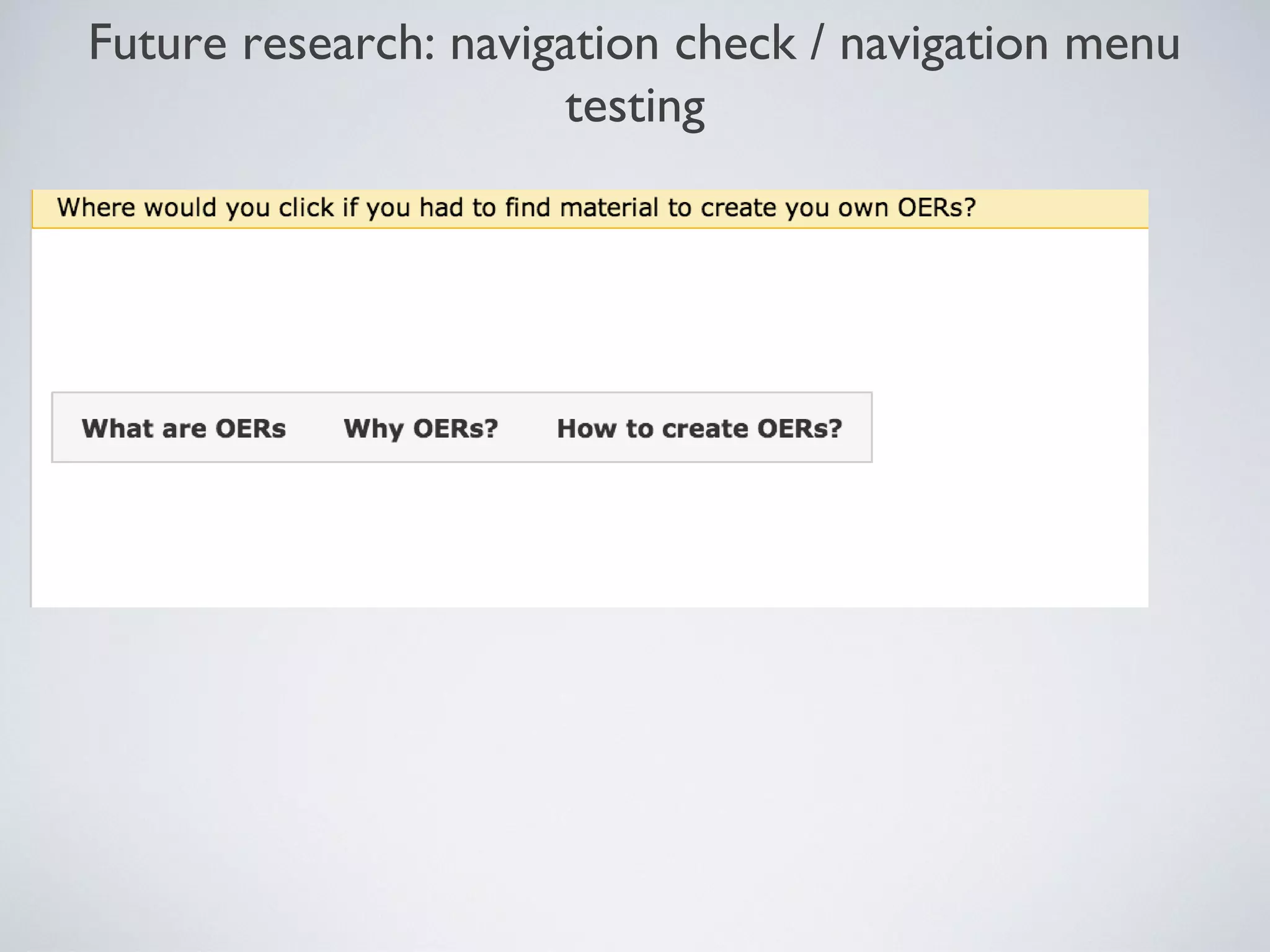 Future research: navigation check / navigation menu
testing

 