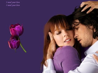 I need your love  I need your love  