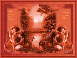 And time goes by so slowly   And time can do so much 