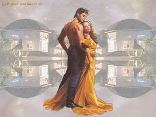 God! speed your love to me 