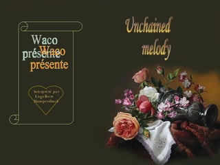 Unchained melody Waco présente Interprété par Engelbert Humperdinck 