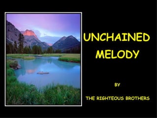 UNCHAINED MELODY THE RIGHTEOUS BROTHERS BY 