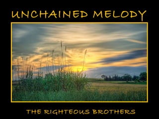 UNCHAINED MELODY THE RIGHTEOUS BROTHERS 