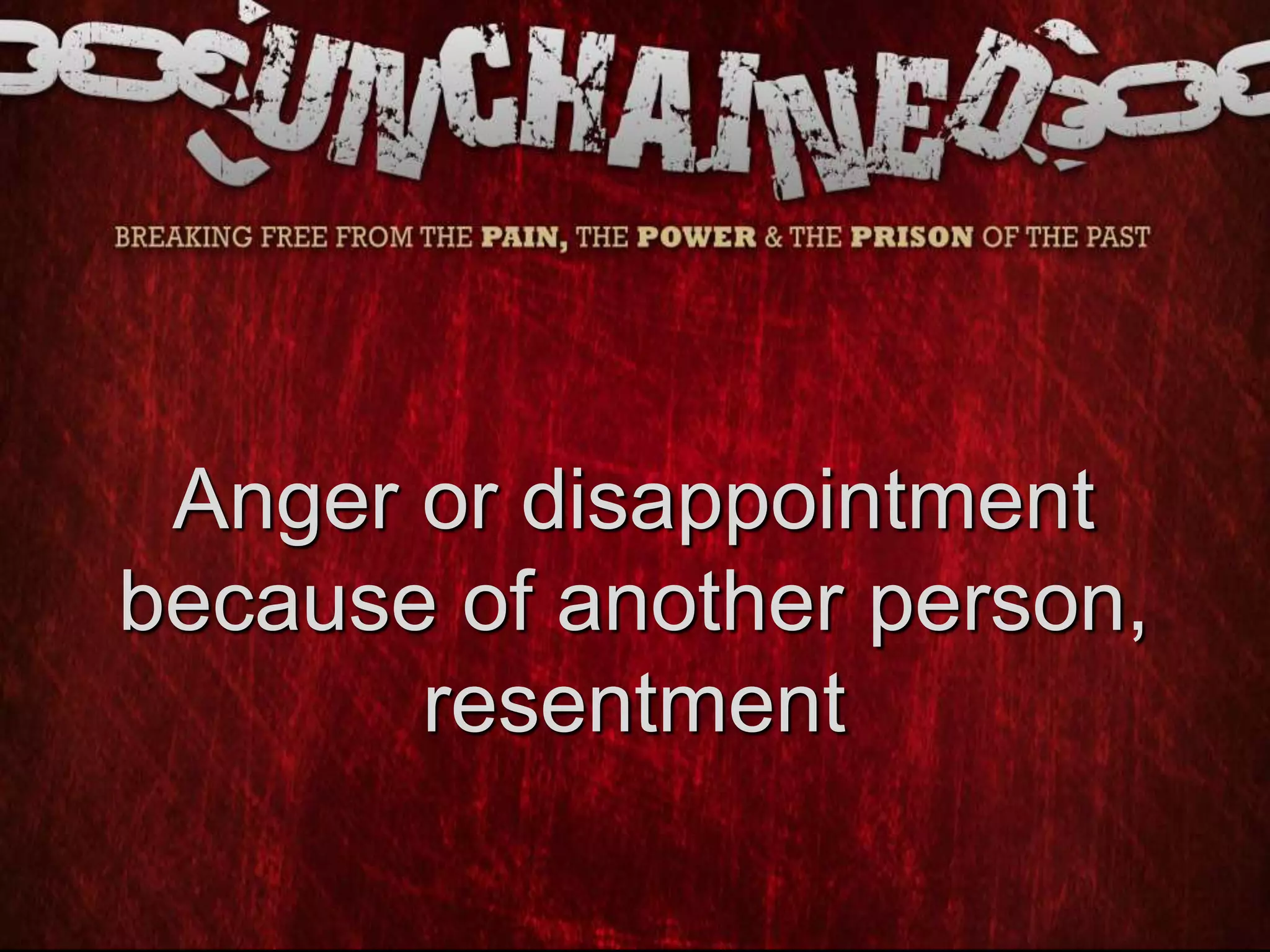 Anger or disappointment
because of another person,
resentment
 