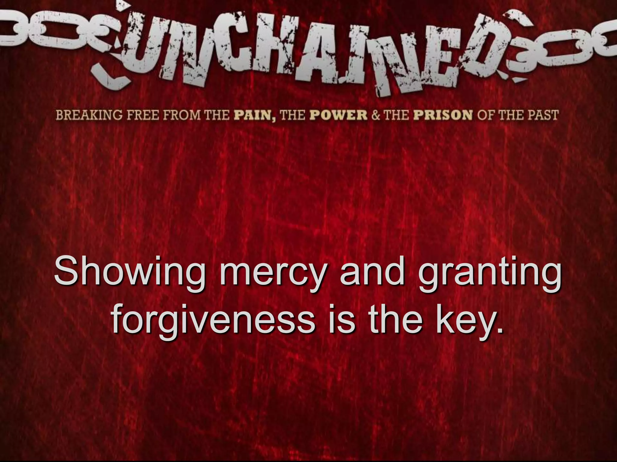 Showing mercy and granting
forgiveness is the key.
 