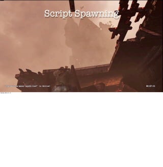 Script Spawning




Monday, March 12, 12
 