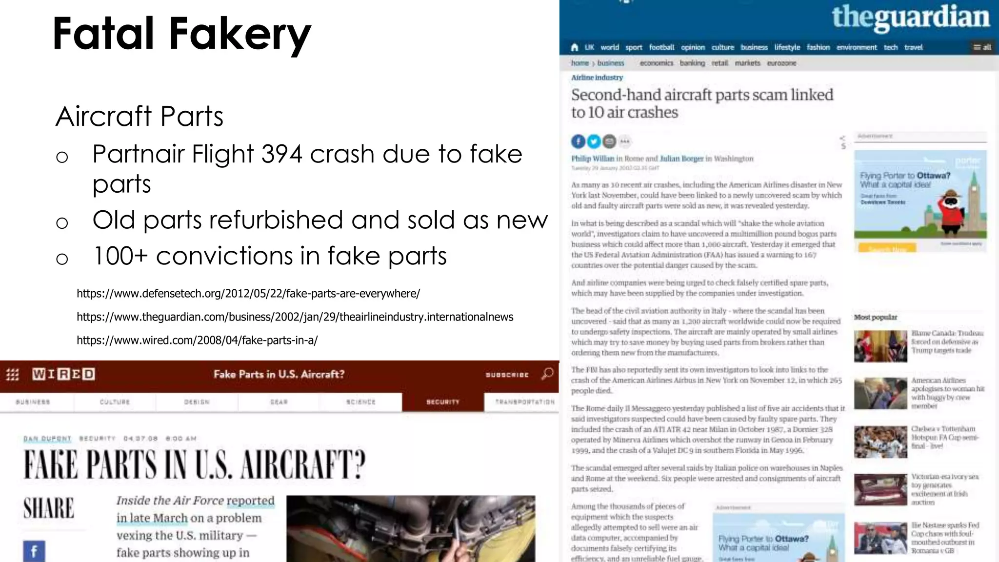 © 2017 Uncharted Software Inc.
Fatal Fakery
Aircraft Parts
o Partnair Flight 394 crash due to fake
parts
o Old parts refurbished and sold as new
o 100+ convictions in fake parts
https://www.defensetech.org/2012/05/22/fake-parts-are-everywhere/
https://www.theguardian.com/business/2002/jan/29/theairlineindustry.internationalnews
https://www.wired.com/2008/04/fake-parts-in-a/
 
