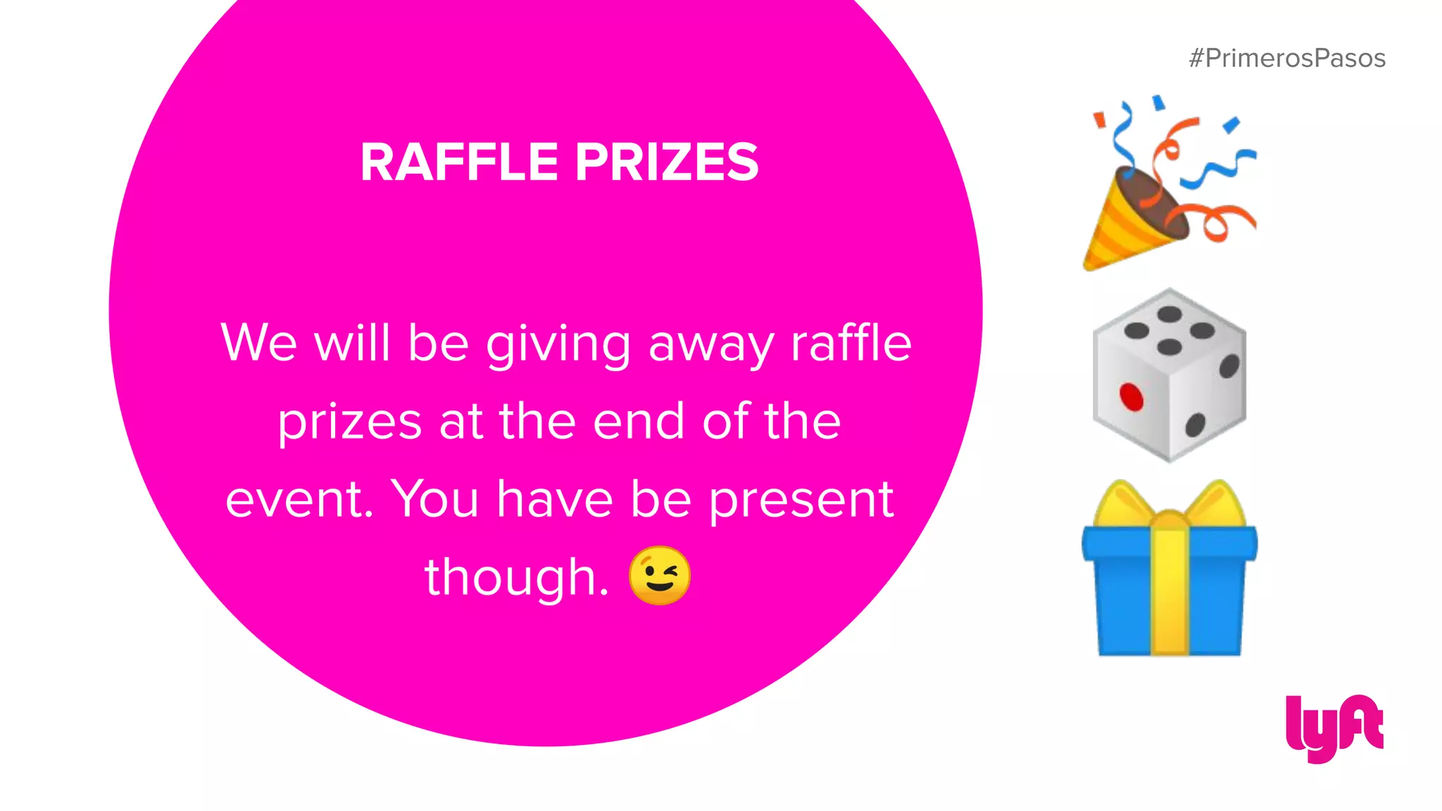 #PrimerosPasos
RAFFLE PRIZES
We will be giving away raﬄe
prizes at the end of the
event. You have be present
though. 😉
🎉
🎲
🎁
#PrimerosPasos
 