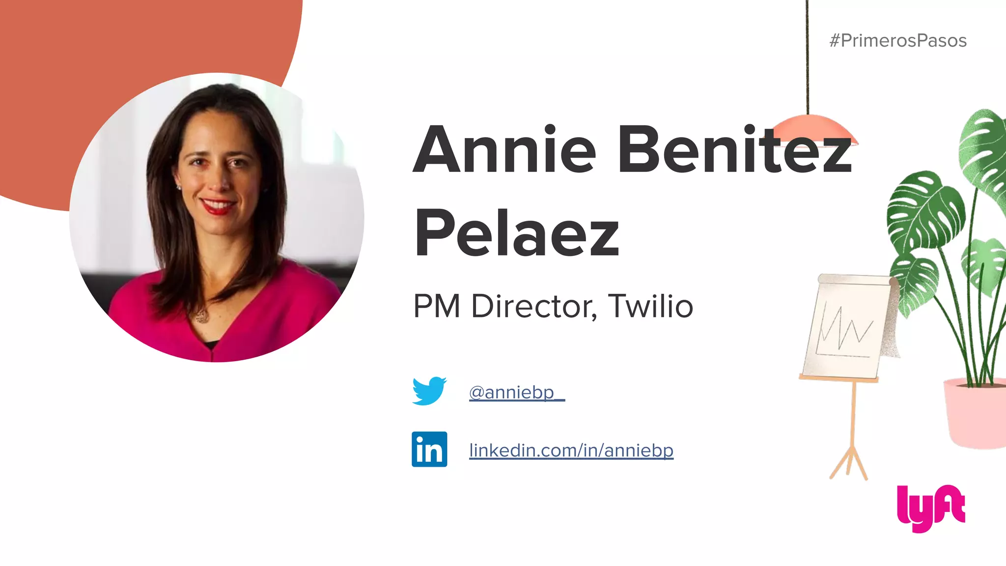 #PrimerosPasos
Annie Benitez
Pelaez
PM Director, Twilio
#PrimerosPasos
@anniebp_
linkedin.com/in/anniebp
 