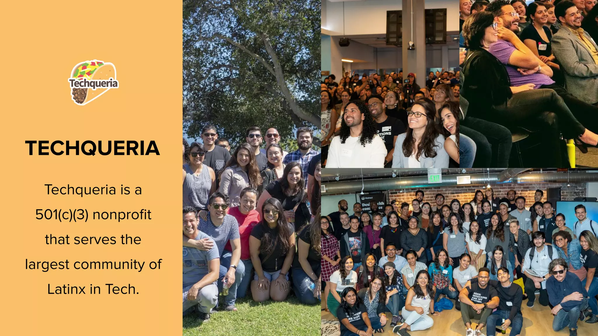 #PrimerosPasos
TECHQUERIA
Techqueria is a
501(c)(3) nonproﬁt
that serves the
largest community of
Latinx in Tech.
 
