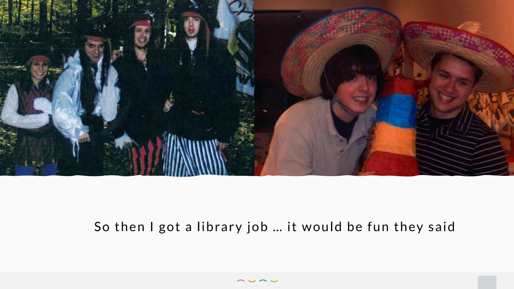 So then I got a library job … it would be fun they said
 