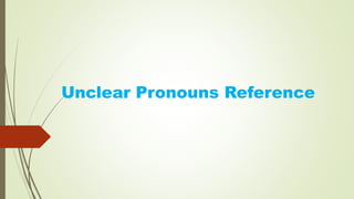 Unclear Pronouns Reference
 