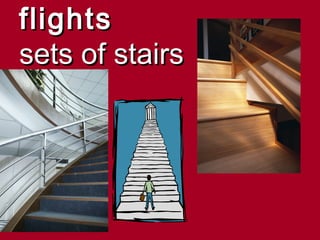 flights
sets of stairs
 