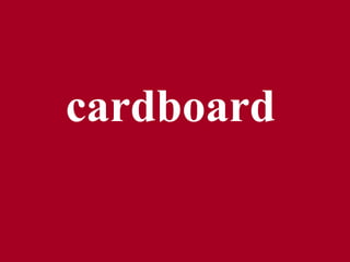 cardboard
 