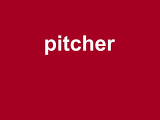 pitcher
 