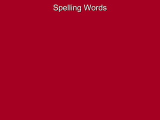 Spelling Words
 