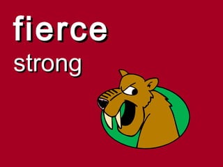 fierce
strong
 