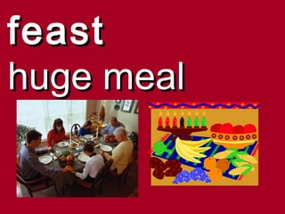 feast
huge meal
 