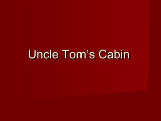 Uncle Tom’s CabinUncle Tom’s Cabin
 