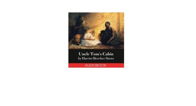 Uncle Tom S Cabin Full Length Free Audio Books Uncle Tom S Cabin Aud