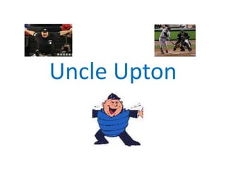 Uncle Upton
 