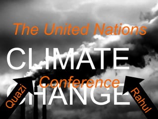 CLIMATE
CHANGE
The United Nations
Conference
 