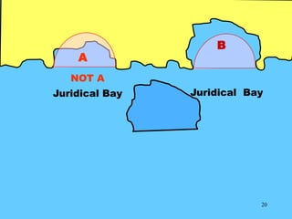 20
B
Juridical Bay
NOT A
Juridical Bay
A
 