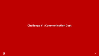 4
Challenge #1 : Communication Cost
 