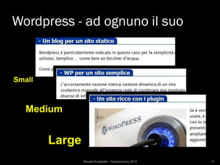 Wordpress - ad ognuno il suo



Small



   Medium


        Large
                Renata Durighello - VeneziaCamp 2010   11
 