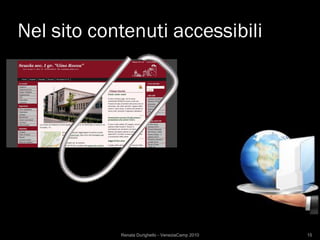 Nel sito contenuti accessibili




            Renata Durighello - VeneziaCamp 2010   15
 