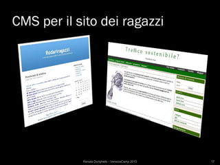 CMS per il sito dei ragazzi




            Renata Durighello - VeneziaCamp 2010   17
 