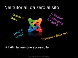 Nel tutorial: da zero al sito




   FAP: la versione accessibile

                  Renata Durighello - VeneziaCamp 2010   7
 