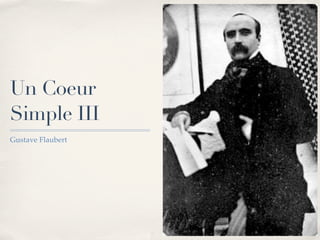 Un Coeur
Simple III
Gustave Flaubert
 