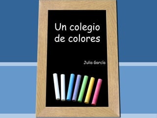Un colegio de colores Julia García 
