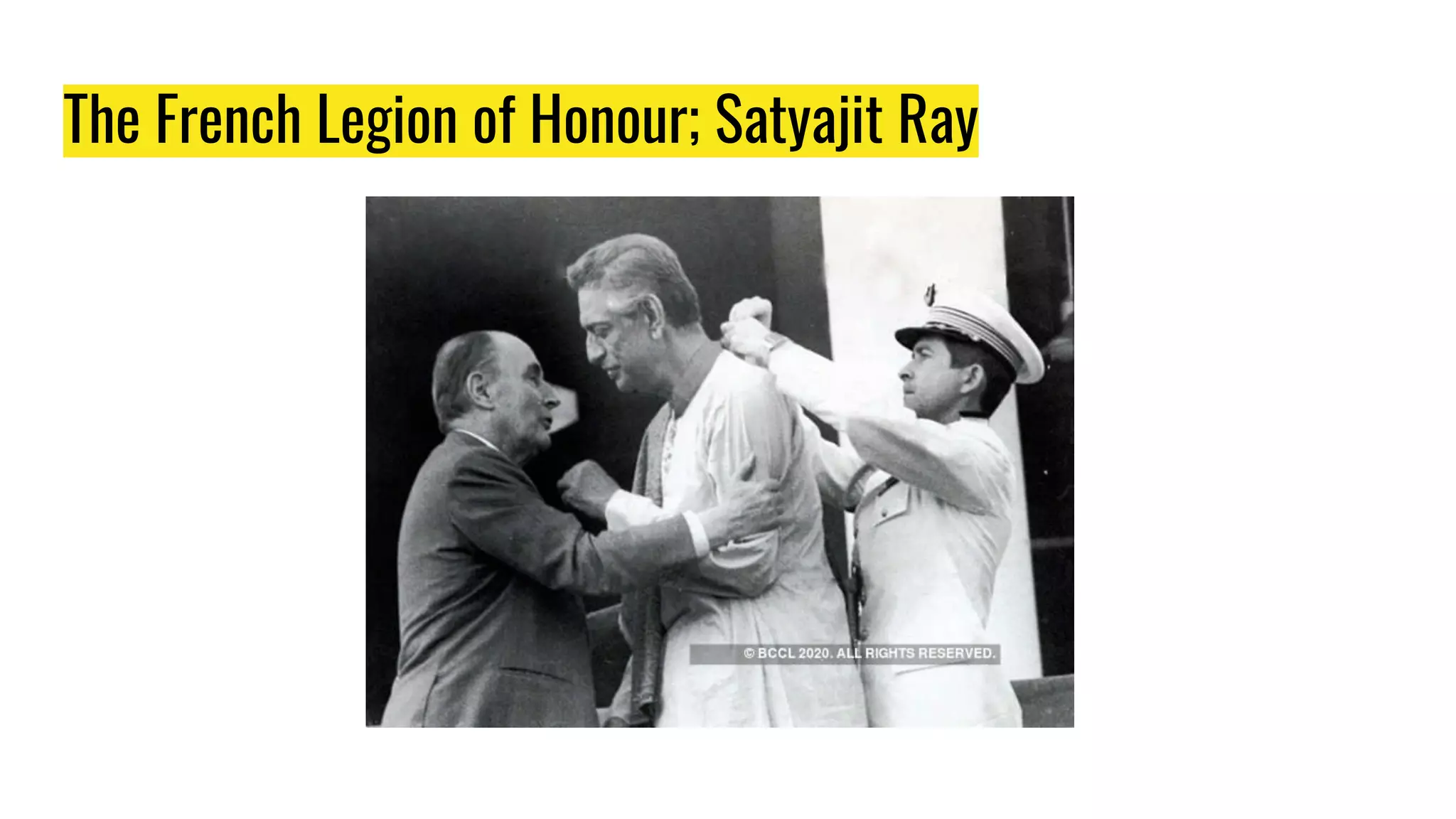 The French Legion of Honour; Satyajit Ray
 