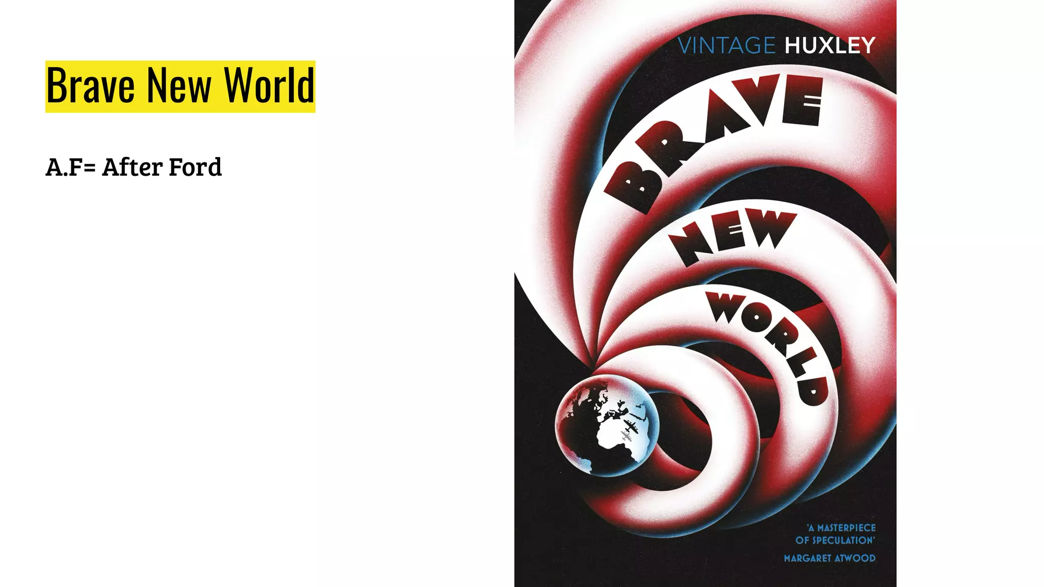 Brave New World
A.F= After Ford
 