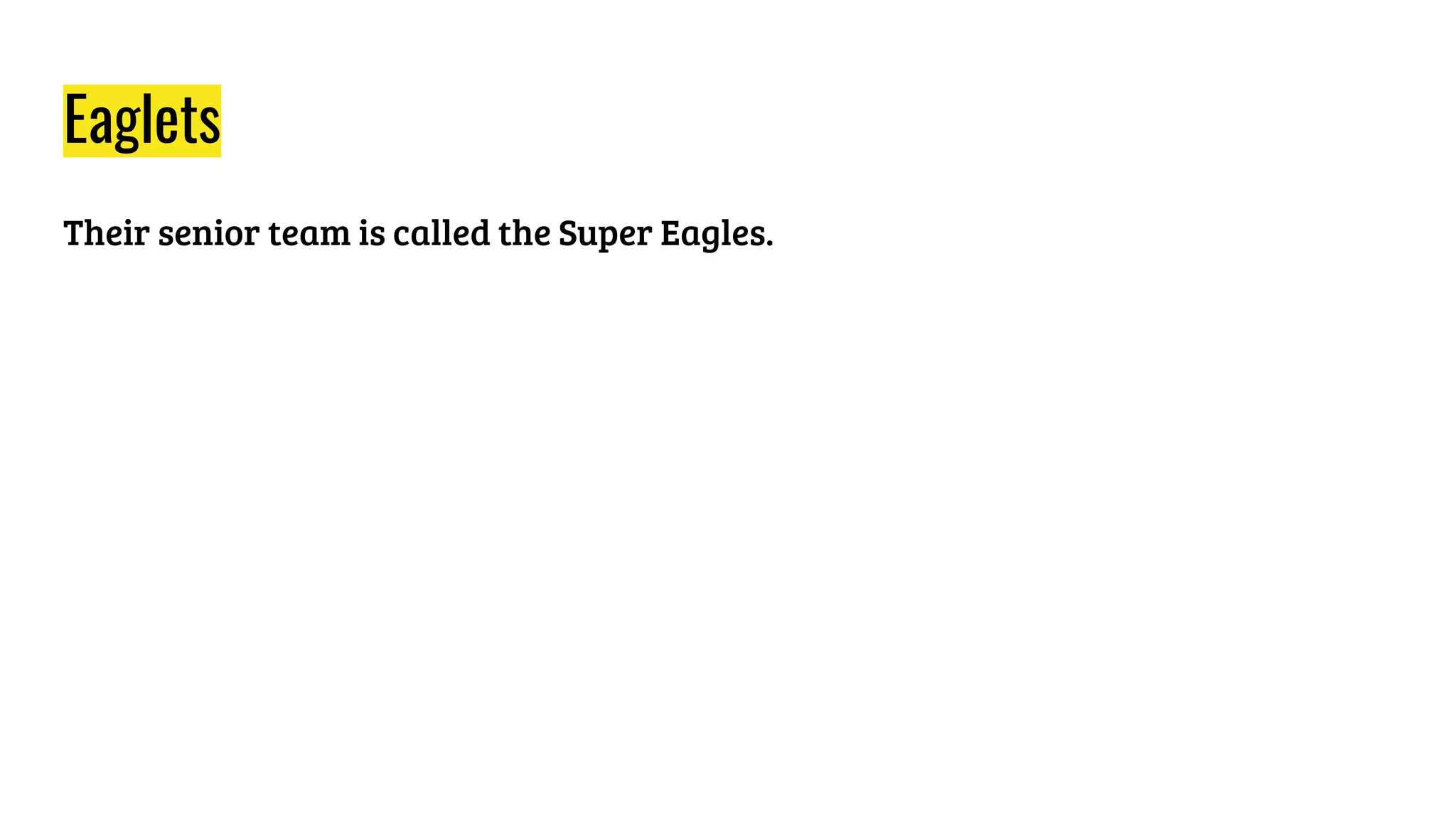 Eaglets
Their senior team is called the Super Eagles.
 