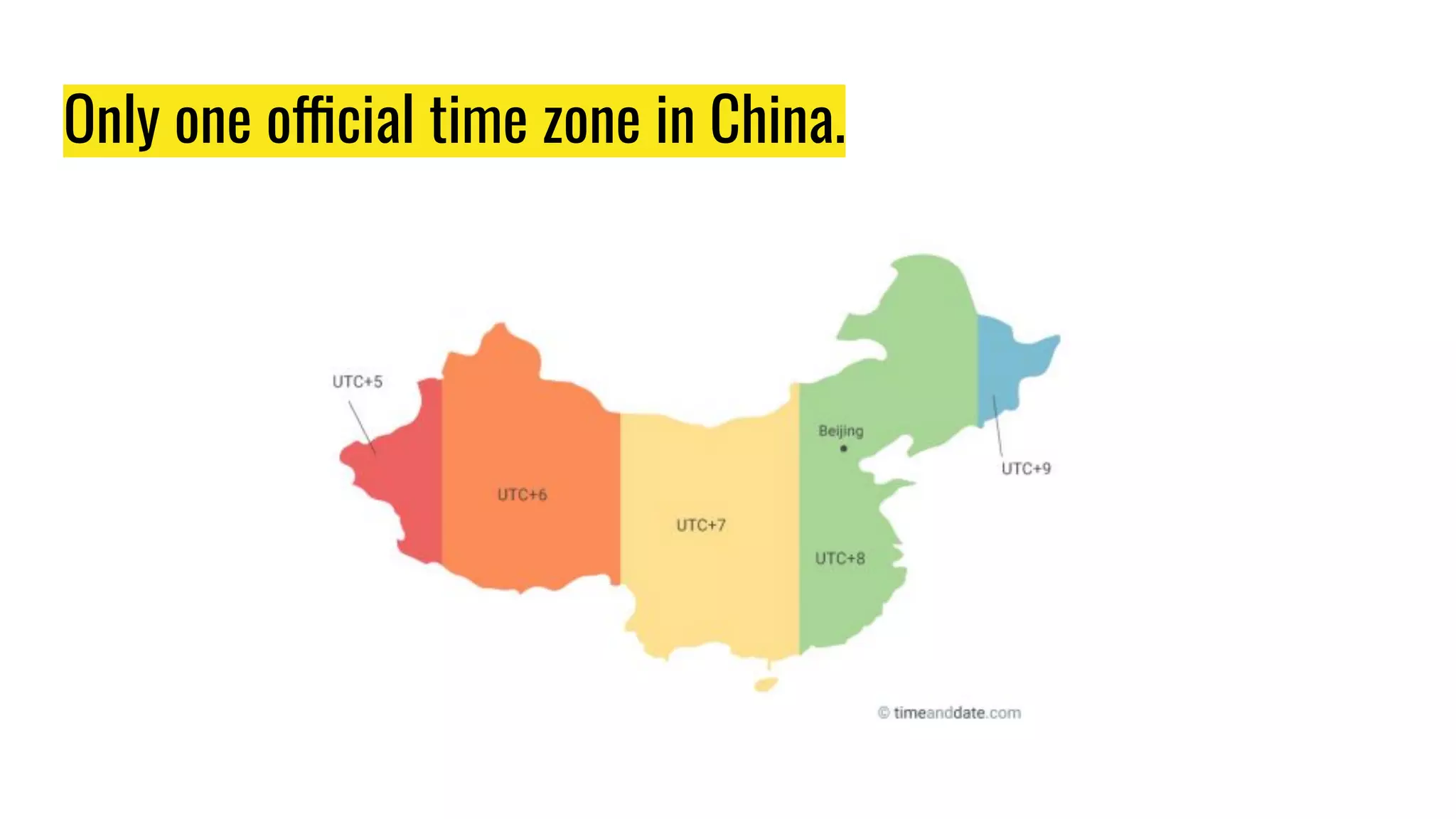 Only one official time zone in China.
 