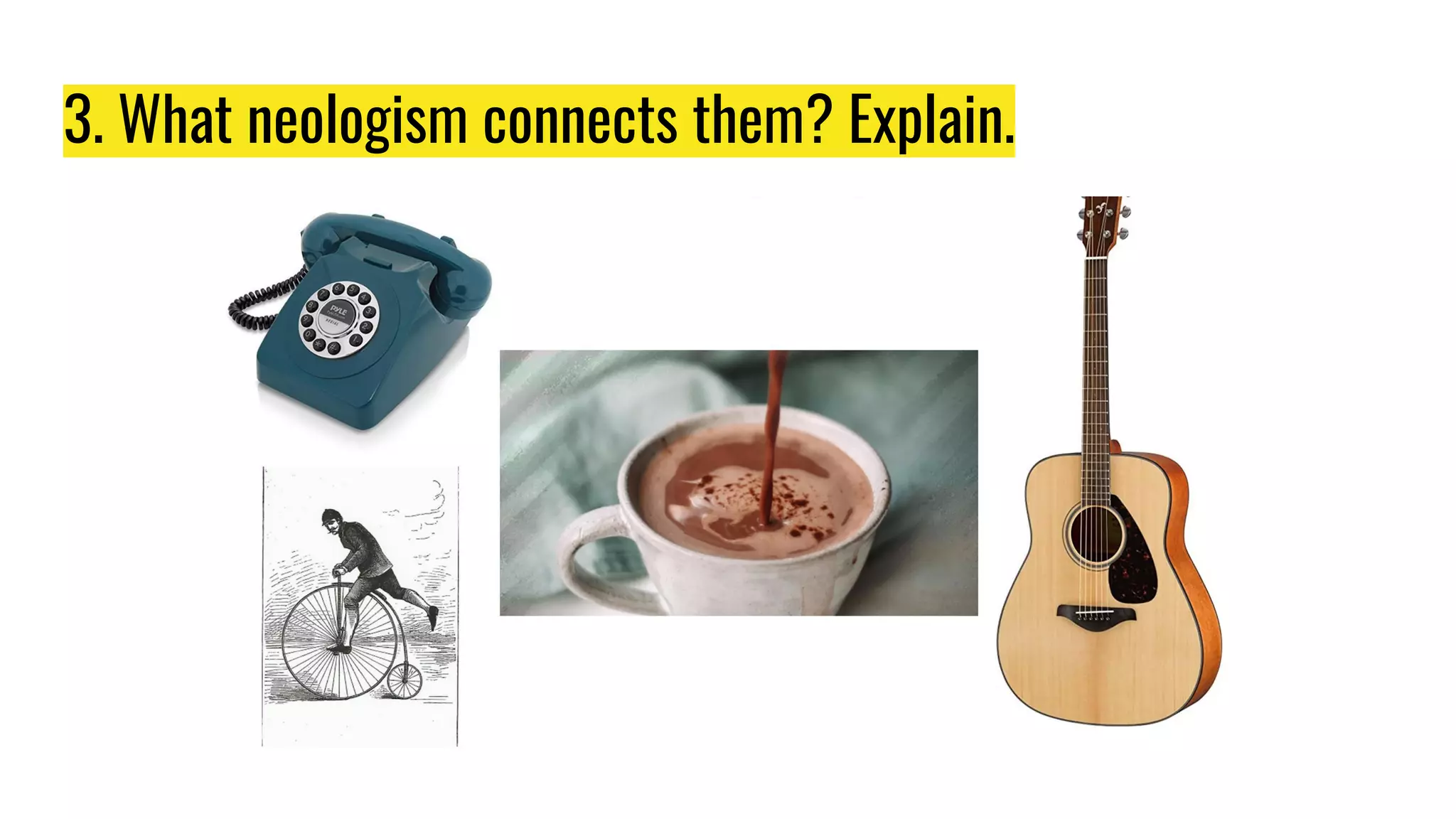 3. What neologism connects them? Explain.
 