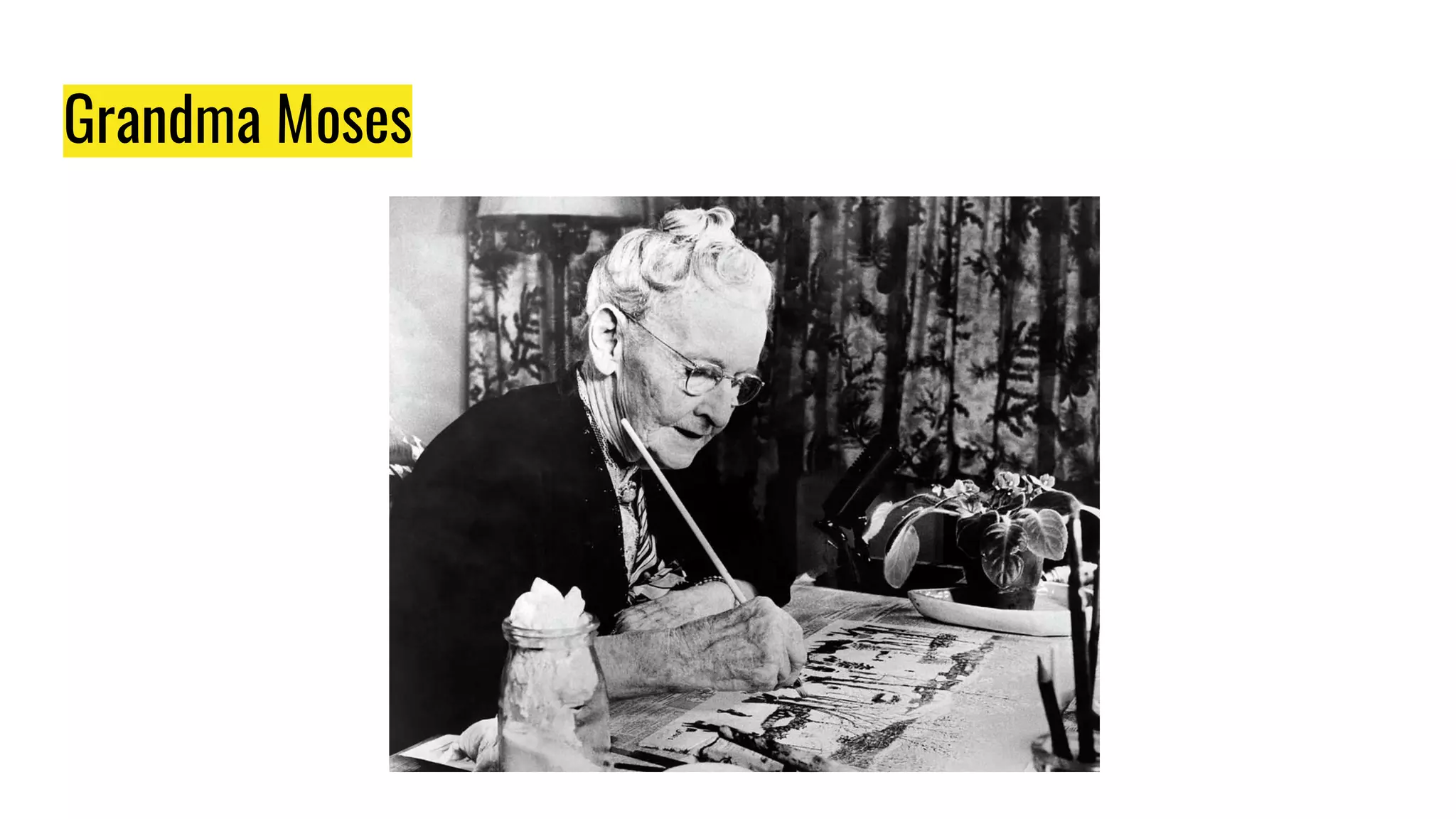 Grandma Moses
 