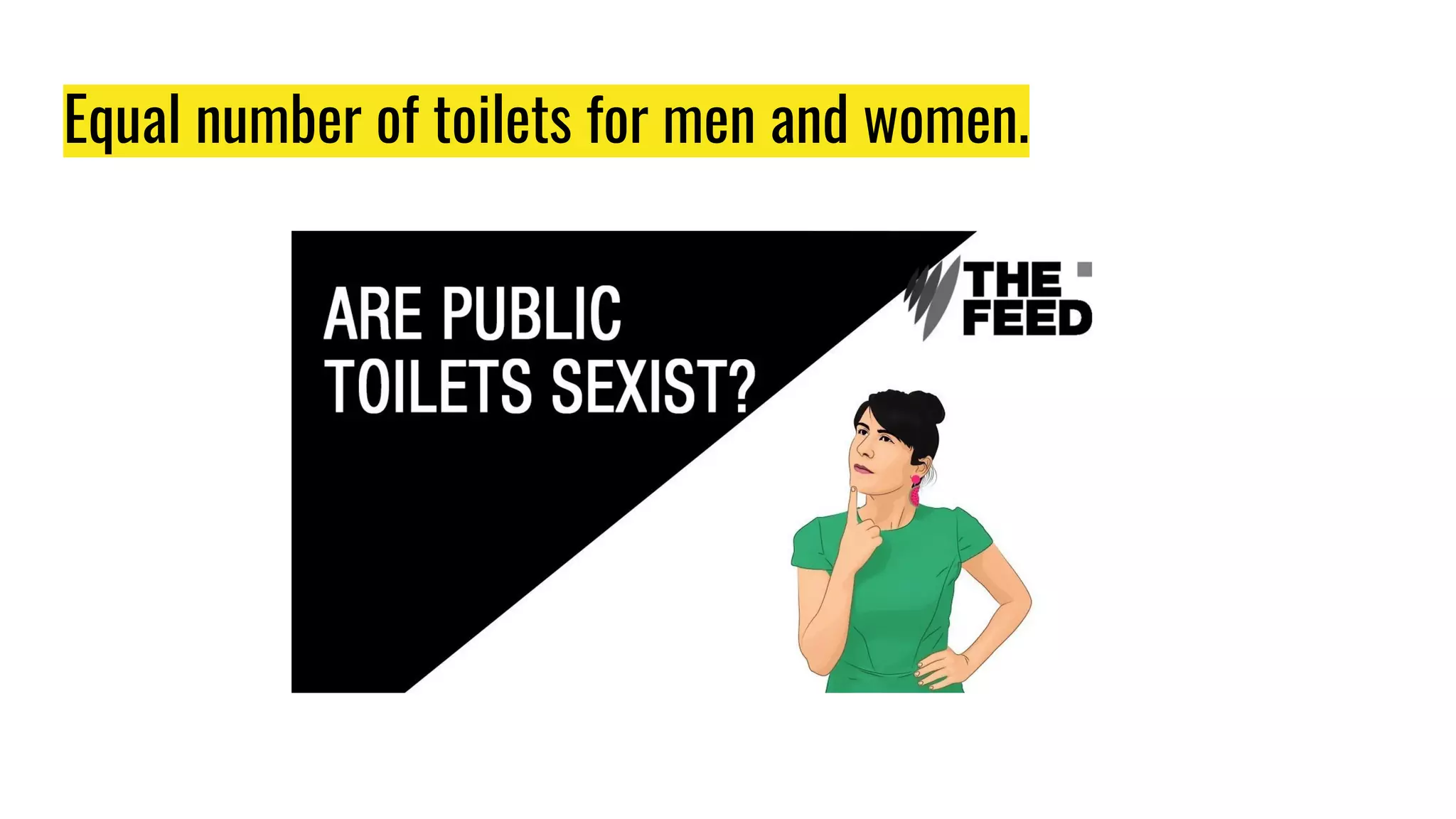 Equal number of toilets for men and women.
 