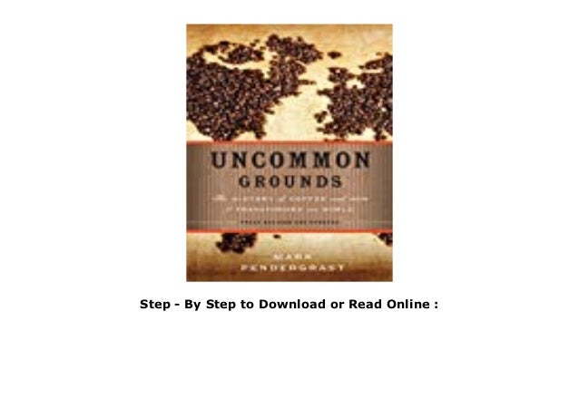 uncommon grounds the history of coffee uncommon grounds the history of coffee