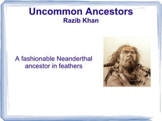 Uncommon Ancestors Razib Khan A fashionable Neanderthal ancestor in feathers 