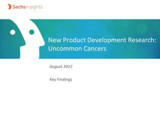 1
New Product Development Research:
Uncommon Cancers
Key Findings
 