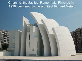 Church of the Jubilee, Rome, Italy. Finished in
1996, designed by the architect Richard Meier.
 