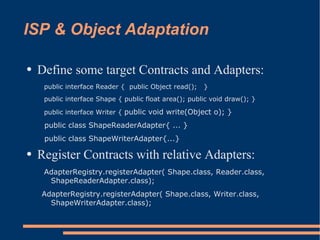 ISP & Object Adaptation

    Define some target Contracts and Adapters:
●


     public interface Reader { public Object r...