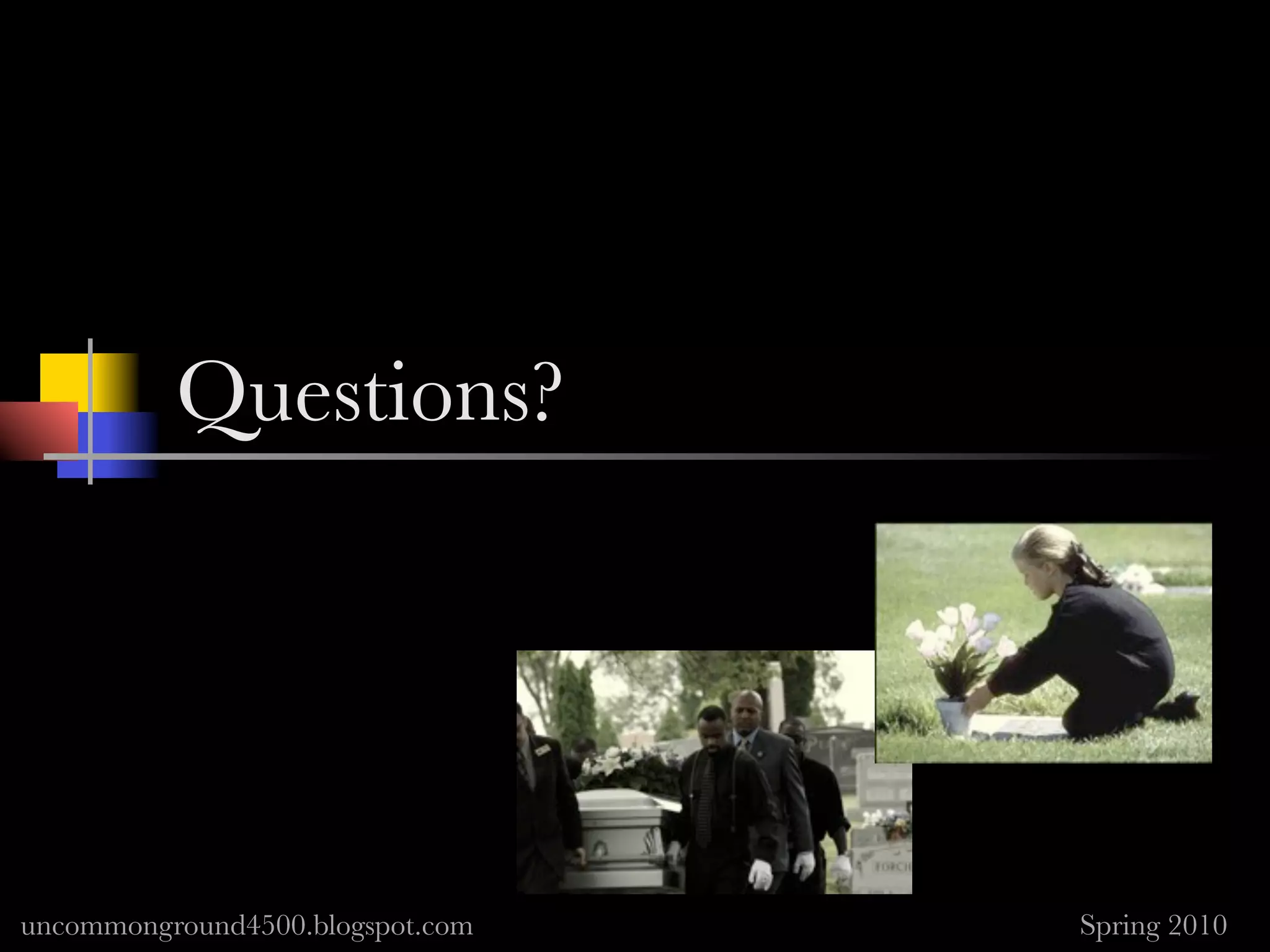 Questions?




uncommonground4500.blogspot.com   Spring 2010
 