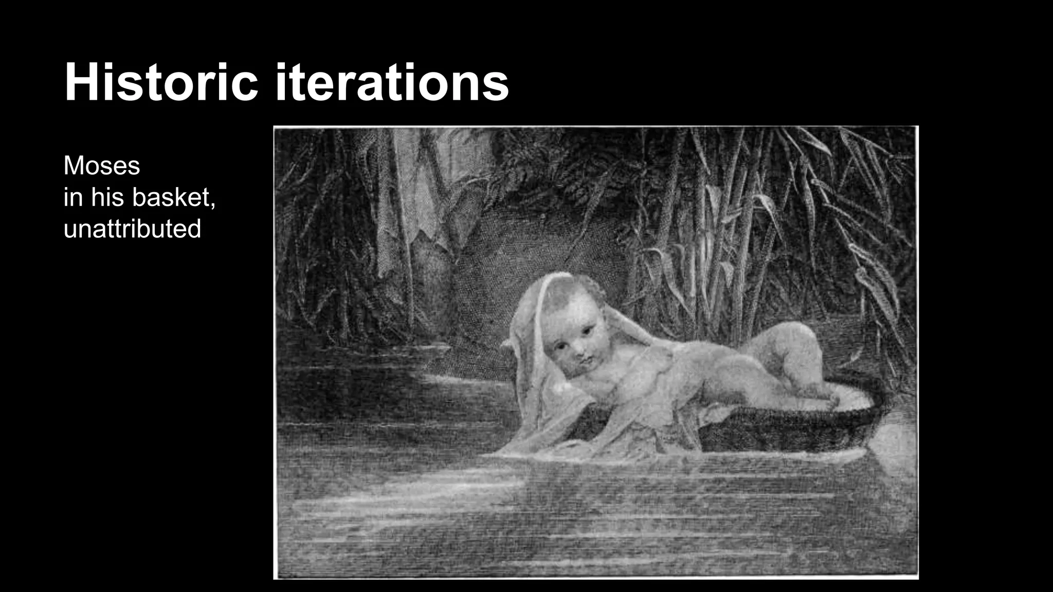 Historic iterations
Moses
in his basket,
unattributed
 