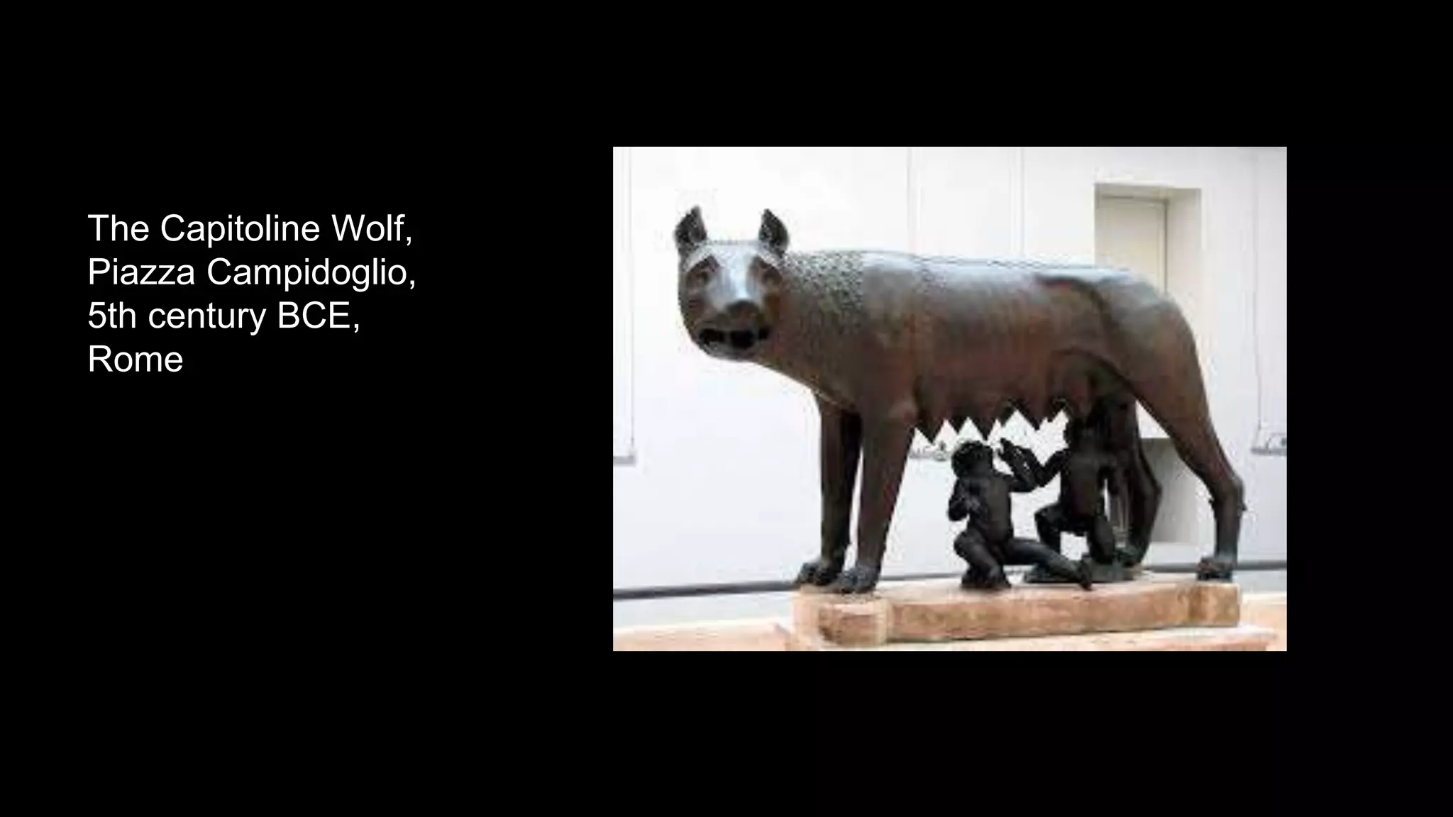 The Capitoline Wolf,
Piazza Campidoglio,
5th century BCE,
Rome
 