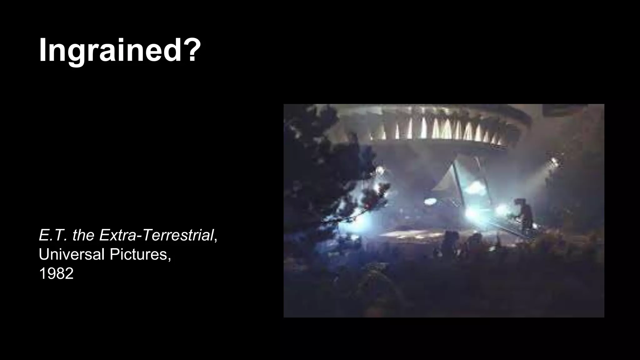 Ingrained?
E.T. the Extra-Terrestrial,
Universal Pictures,
1982
 